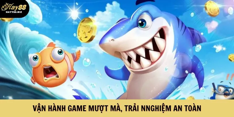 Vận hành game mượt mà, trải nnghiệm an toàn