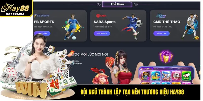 Đội ngũ thành lập tạo nên thương hiệu Hay88