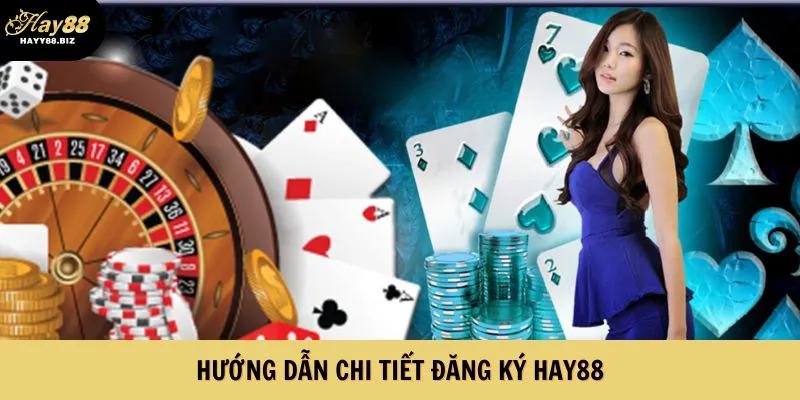 Hướng dẫn đăng ký hay88 cho người mới 